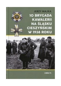 10 Brygada kawalerii na Śląsku Cieszyńskim 1938 r.