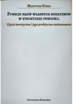 Funkcje nazw własnych bohaterów w strukturze powieści Ujęcie teoretyczne i jego praktyczne zastosowanie