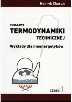 Podstawy termodynamiki technicznej Wykłady dla nieenergetyków Część 1