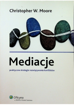Mediacje Praktyczne strategie rozwiązywania konfliktów