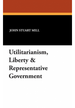 Utilitarianism, Liberty & Representative Government