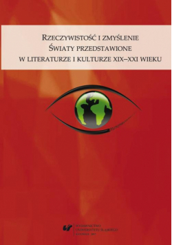 Rzeczywistość i zmyślenie. Światy przedstawione w literaturze i kulturze XIX–XXI wieku