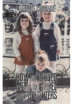 How he Robbed me of my Three Baby Daughters