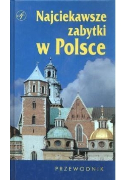 Najciekawsze zabytki w Polsce. Przewodnik