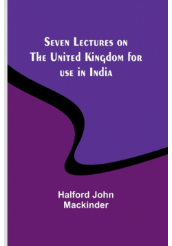 Seven Lectures on the United Kingdom for use in India