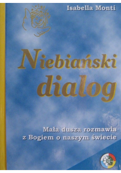 Niebiański dialog Mała dusza rozmawia z Bogiem o naszym świecie