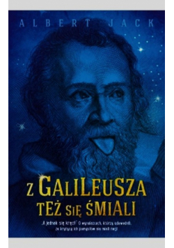 Z Galileusza też się śmiali