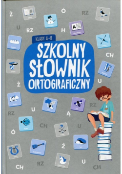 Szkolny słownik ortograficzny klasy 4 - 8