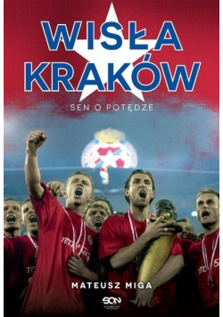 Wisła Kraków Sen o potędze