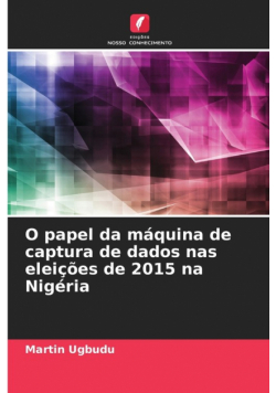 O papel da máquina de captura de dados nas eleições de 2015 na Nigéria