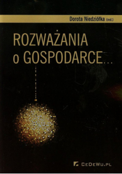 Niedziółka Dorota (red.) - Rozważania o gospodarce