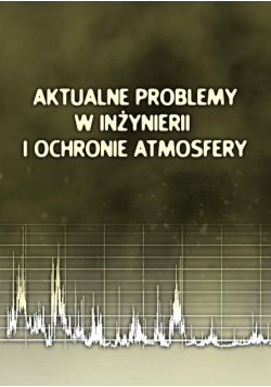 Aktualne problemy w inżynierii i ochronie atmosfery