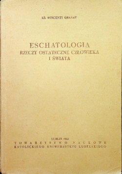 Eschatologia Rzeczy ostateczne człowieka i świata