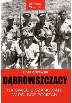 Dąbrowszczacy na świecie szanowani w Polsce poniżani