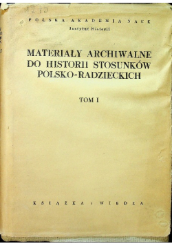 Materiały archiwalne do historii stosunków polsko - radzieckich Tom 1