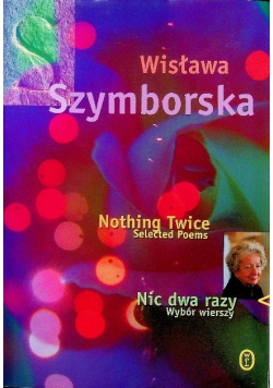 Szymborska Wisława - Nic dwa razy Nothing Twice