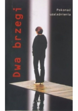 Dwa brzegi  Pokonać uzależnienia