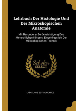 Lehrbuch Der Histologie Und Der Mikroskopischen Anatomie