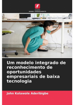 Um modelo integrado de reconhecimento de oportunidades empresariais de baixa tecnologia