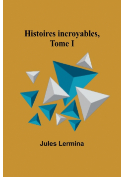Histoires incroyables, Tome I
