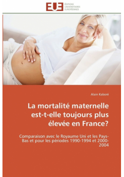 La mortalité maternelle est-t-elle toujours plus élevée en france?