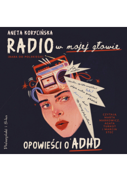 Radio w mojej głowie. Opowieści o ADHD