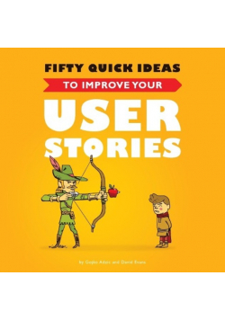 Fifty Quick Ideas to Improve Your User Stories