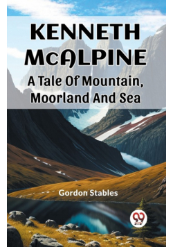 Kenneth McAlpine A Tale Of Mountain, Moorland And Sea