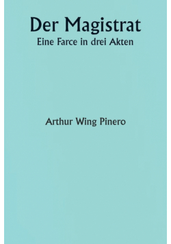 Der Magistrat  Eine Farce in drei Akten