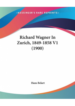 Richard Wagner In Zurich, 1849-1858 V1 (1900)