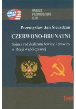 Czerwono - brunatni Sojusz radykalizmu lewicy i prawicy w Rosji współczesnej Tom 4
