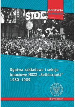 Ogniwa zakładowe i sekcje branżowe NSZZ "Solidarność" 1980-1989