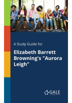 A Study Guide for Elizabeth Barrett Browning's "Aurora Leigh"