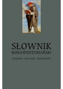 Słownik Bonawenturiański. Filozofia  teologia  duchowość