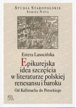 Epikurejska idea szczęścia w literaturze polskiej renesansu i baroku