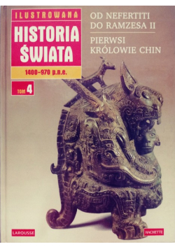 Ilustrowana Historia Świata Tom 4 Od Neffertiti do Ramzesa II