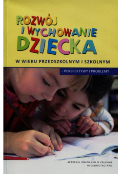 Rozwój i wychowanie dziecka w wieku przedszkolnym i szkolnym