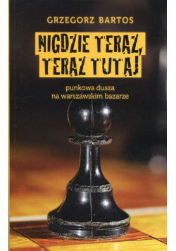 Bartos Grzegorz - Nigdzie teraz, teraz tutaj