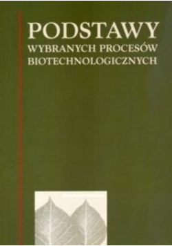 Podstawy wybranych procesów biotechnologicznych