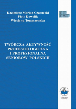 Twórcza aktywność profesjologiczna i profesjonalna seniorów polskich