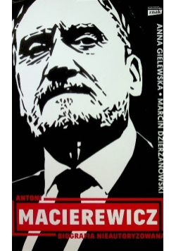 Antoni Macierewicz Biografia nieautoryzowana