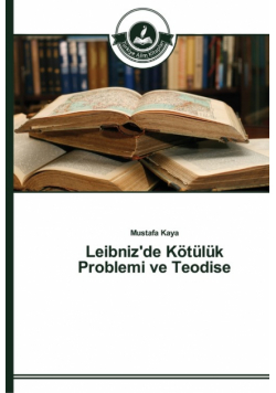 Leibniz'de Kötülük Problemi ve Teodise