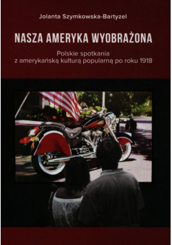 Szymkowska-Bartyzel Jolanta - Nasza Ameryka wyobrażona