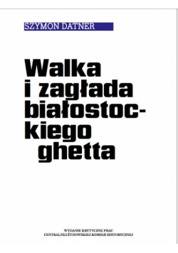 Walka i zagłada białostockiego ghetta