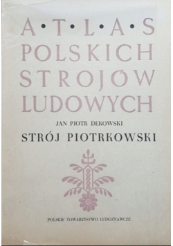 Atlas Polskich strojów ludowych Strój Piotrkowski