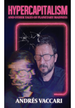 Hypercapitalism and Other Tales of Planetary Madness