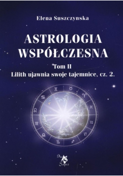 Astrologia współczesna Tom II Lilith ujawnia swoje tajemnice Część 2