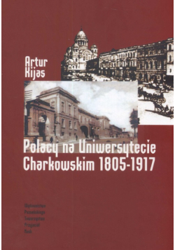 Polacy na Uniwersytecie Charkowskim 1805-1917