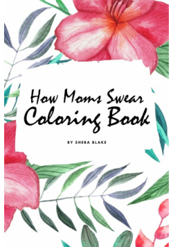 How Moms Swear Coloring Book for Adults (6x9 Coloring Book / Activity Book)