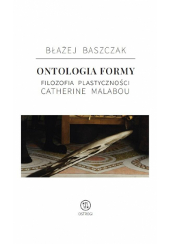 Ontologia formy. Filozofia plastyczności Catherine